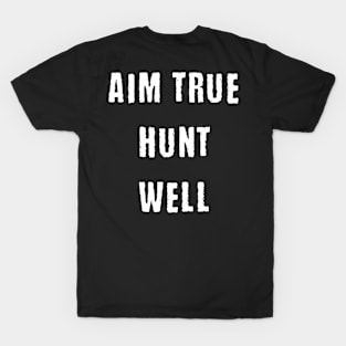 Aim true hunt well T-Shirt